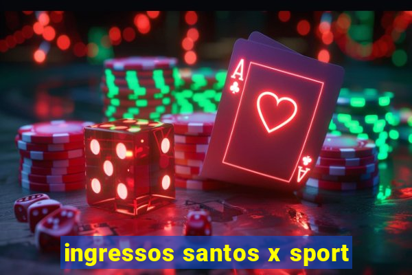 ingressos santos x sport